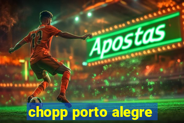 chopp porto alegre